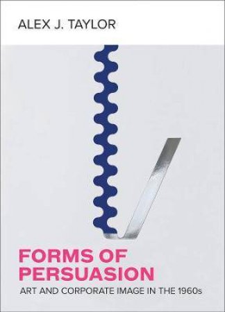 Forms Of Persuasion by Alex J. Taylor