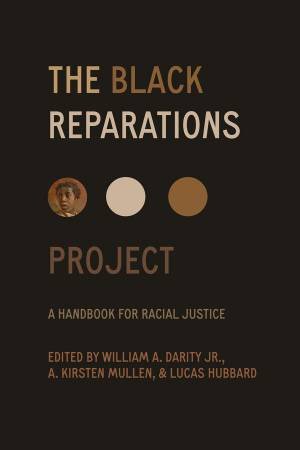 The Black Reparations Project by William Darity & A. Kirsten Mullen & Lucas Hubbard