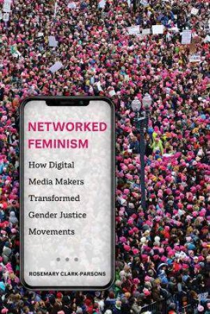 Networked Feminism by Rosemary Clark-Parsons