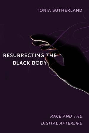 Resurrecting the Black Body by Tonia Sutherland