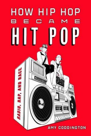 How Hip Hop Became Hit Pop by Amy Coddington