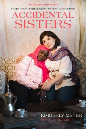 Accidental Sisters by Kimberly Meyer & Alia Altikrity & Ilhan Omar