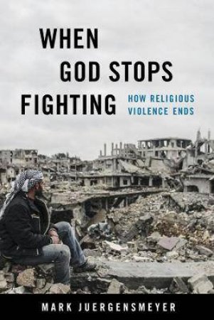 When God Stops Fighting by Mark Juergensmeyer