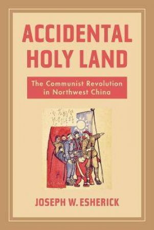 Accidental Holy Land by Joseph W. Esherick