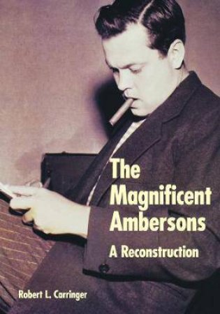 The Magnificent Ambersons by Robert L. Carringer