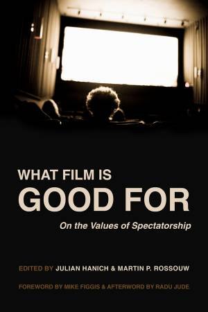 What Film Is Good For by Martin P. Rossouw & Julian Hanich