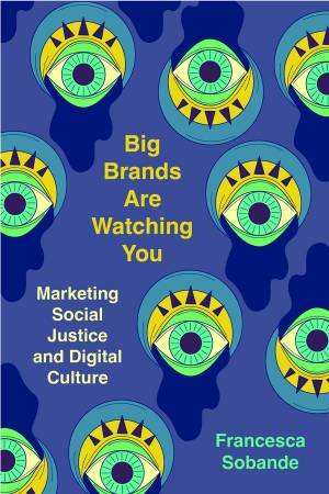 Big Brands Are Watching You by Francesca Sobande