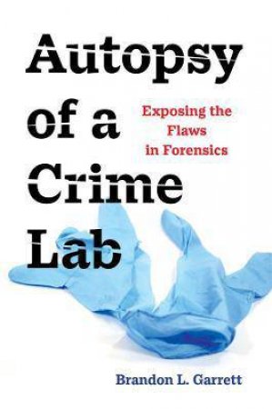 Autopsy Of A Crime Lab by Brandon L. Garrett