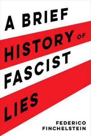 A Brief History Of Fascist Lies by Federico Finchelstein