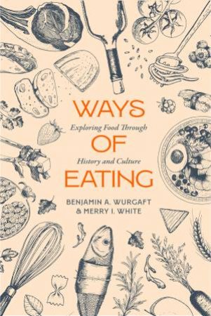 Ways of Eating by Benjamin Aldes Wurgaft & Merry White