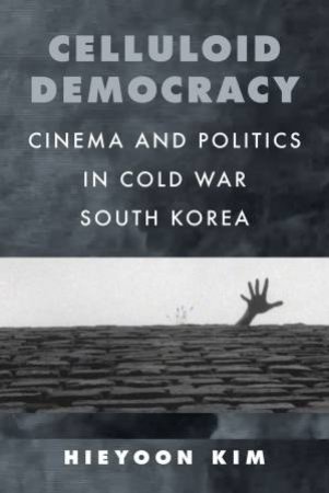 Celluloid Democracy by Hieyoon Kim