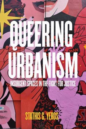 Queering Urbanism by Stathis G. Yeros