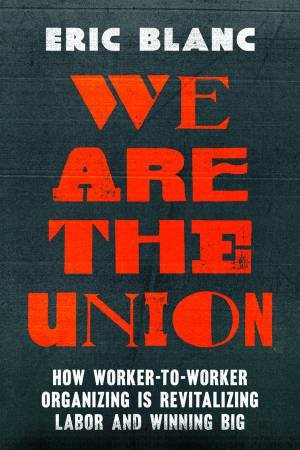 We Are the Union by Eric Blanc