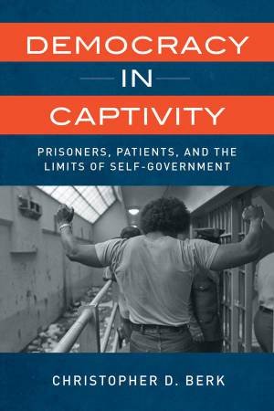 Democracy in Captivity by Christopher D. Berk