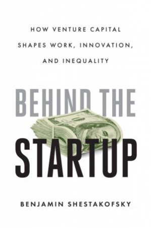 Behind the Startup by Benjamin Shestakofsky