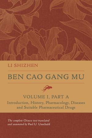 Ben Cao Gang Mu, Volume I, Part A by Shizhen Li & Paul U. Unschuld