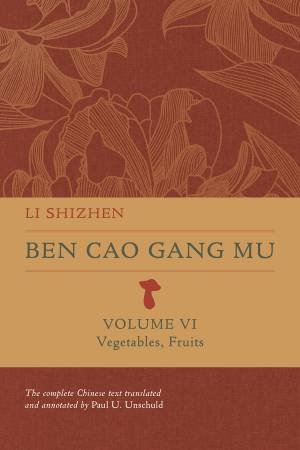 Ben Cao Gang Mu, Volume VI by Shizhen Li & Paul U. Unschuld