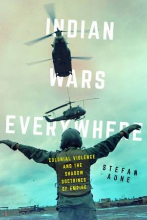 Indian Wars Everywhere by Stefan Aune