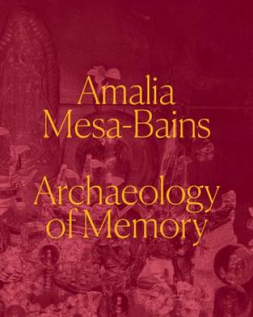 Amalia Mesa-Bains by Laura E. Perez & Maria Esther Fernandez