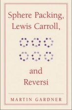 Sphere Packing Lewis Carroll and Reversi