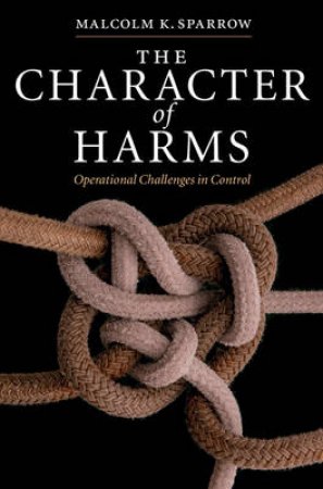 The Character Of Harms by Malcolm K. Sparrow