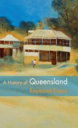 A History of Queensland by Raymond Evans