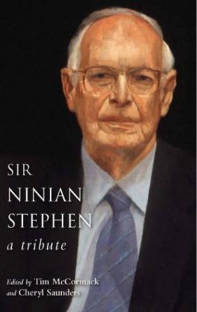 Sir Ninian Stephen: A Tribute by Tim McCormack & Cheryl Saunders (Eds)