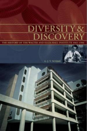 Diversity & Discovery: The History Of The Walter And Eliza Hall Institute 1965-1996' by Sir Gustav Nossal