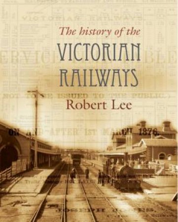 The History of the Victorian Railways by Robert Lee