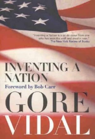 Inventing A Nation by Gore Vidal