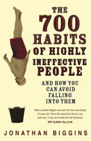 The 700 Habits Of Highly Ineffective People: And How You Can Avoid Falling Into Them by Jonathan Biggins