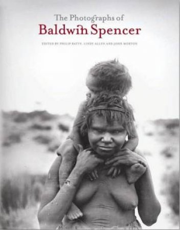 The Photographs Of Baldwin Spencer by Various