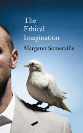 The Ethical Imagination by Margaret Somerville