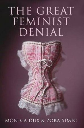 The Great Feminist Denial by and Simic Dux