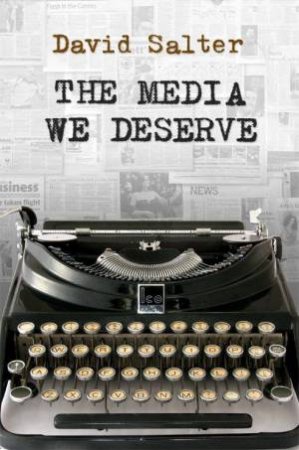 The Media We Deserve by David Salter