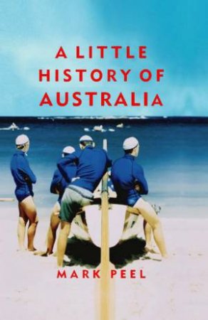 A Little History of Australia by Mark Peel