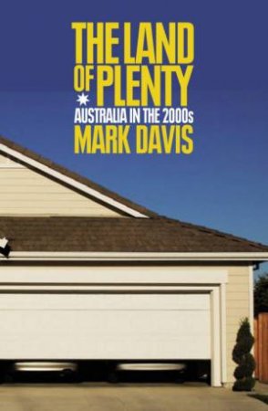 Land of Plenty, The: Australia in the 2000s by Mark Davis