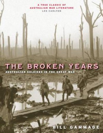 Broken Years: Australian Soldiers in the Great War by Bill Gammage