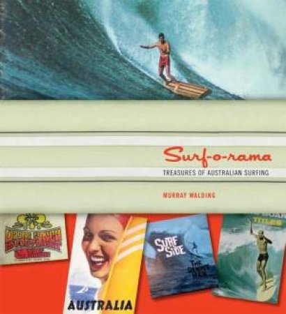 Surf-o-rama: Treasures of Australian Surfing by Murray Walding