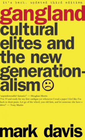 Gangland: Cultural Elites and the New Generationalism by Mark Davis