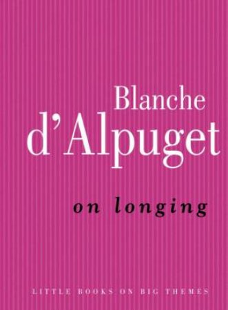 On Longing by Blanche d'Alpuget