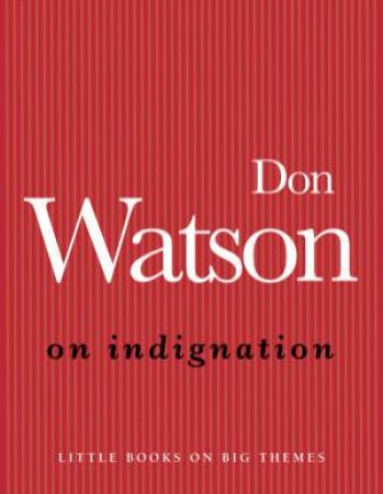 On Indignation by Don Watson