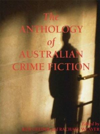 The Anthology Of Colonial Australian Crime Fiction by Various