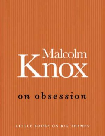 On Obsession by Malcolm Knox