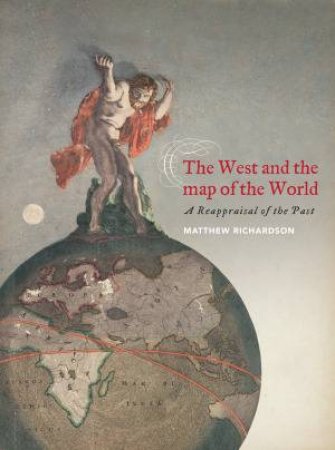 The West and the Map of the World by Matthew Richardson