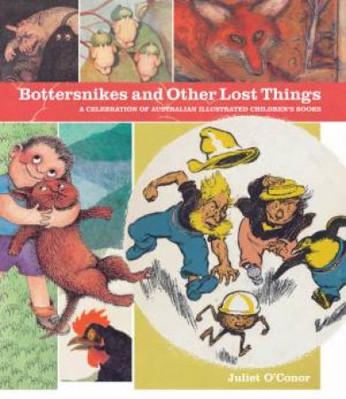 Bottersnikes and Other Lost Things: A Treasury of Australian Children's Literature. by Juliet O'Conor