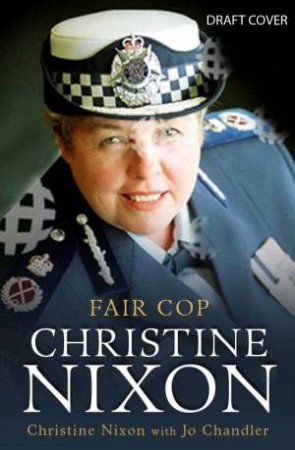 Fair Cop Christine Nixon by Christine Nixon & Jo Chandler