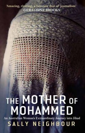 Mother of Mohammed: An Australian Woman's Extraordinary Journey into Jihad by Sally Neighbour