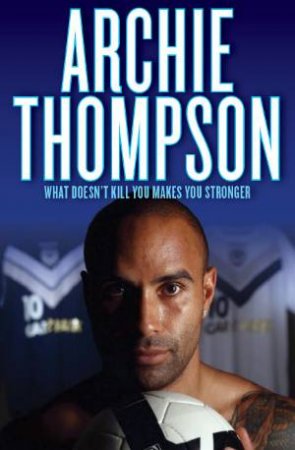 What Doesn't Kill You Makes You Stronger by Archie Thompson