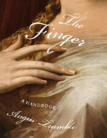 The Finger: A Handbook by Angus Trumble